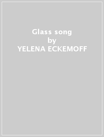 Glass song - YELENA ECKEMOFF