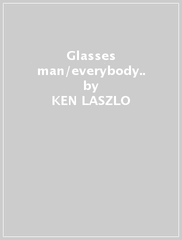 Glasses man/everybody.. - KEN LASZLO