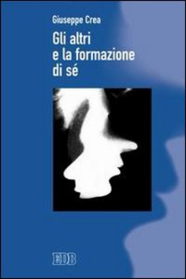 Gli altri e la formazione di sé - Giuseppe Crea