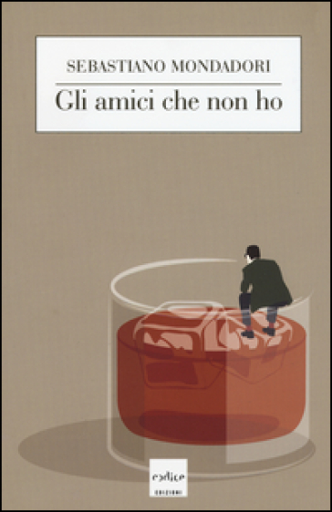 Gli amici che non ho - Sebastiano Mondadori