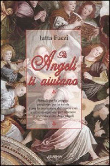 Gli angeli ti aiutano - Jutta Fuezi - Wulfing von Rohr