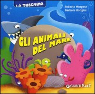 Gli animali del mare - Barbara Bongini - Roberto Morgese