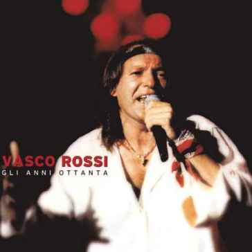 Gli anni 80 - Vasco Rossi