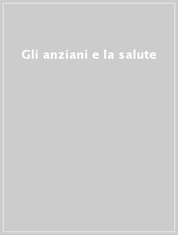 Gli anziani e la salute