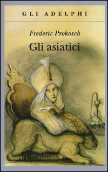 Gli asiatici - Frederic Prokosch