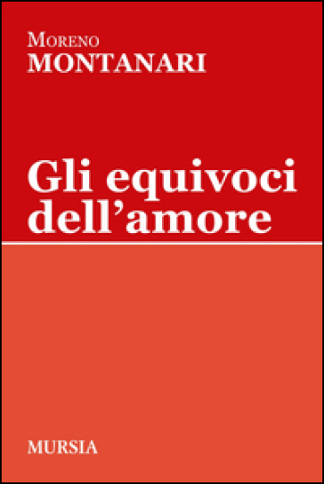 Gli equivoci dell'amore - Moreno Montanari