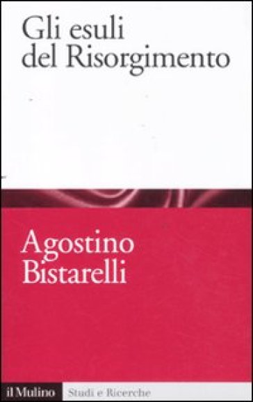 Gli esuli del Risorgimento - Agostino Bistarelli