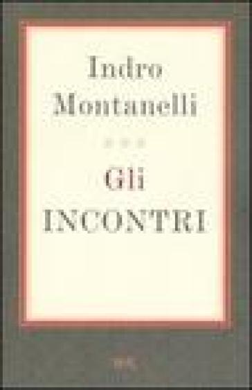 Gli incontri - Indro Montanelli