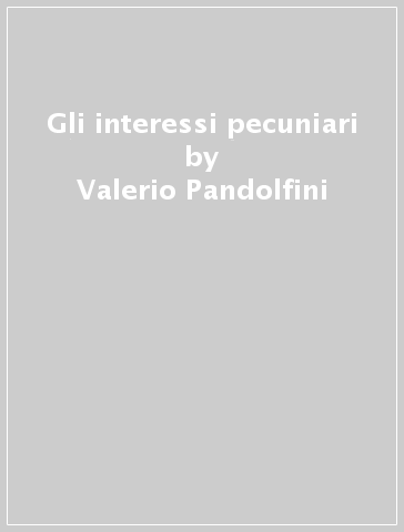 Gli interessi pecuniari - Valerio Pandolfini