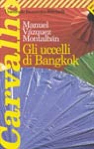 Gli uccelli di Bangkok - Manuel Vazquez Montalban