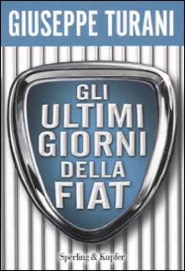 Gli ultimi giorni della Fiat - Giuseppe Turani