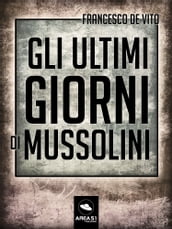 Gli ultimi giorni di Mussolini