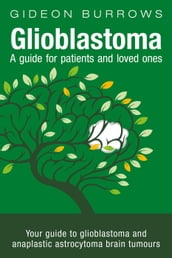 Glioblastoma: A Guide for Patients and Loved Ones