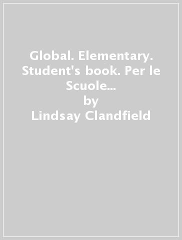 Global. Elementary. Student's book. Per le Scuole superiori. Con DVD: E-workbook. Con espansione online - Lindsay Clandfield - Kate Pickering