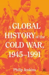 A Global History of the Cold War, 1945-1991