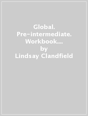 Global. Pre-intermediate. Workbook. With key. Per le Scuole superiori. Con CD Audio - Lindsay Clandfield - Kate Pickering