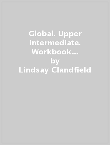 Global. Upper intermediate. Workbook. No key. Per le Scuole superiori. Con CD Audio - Lindsay Clandfield - Kate Pickering