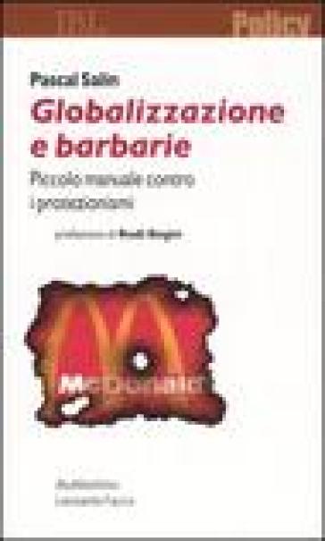 Globalizzazione e barbarie. Piccolo manuale contro i protezionismi - Pascal Salin