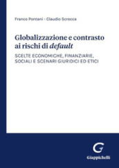 Globalizzazione e contrasto ai rischi di default. Scelte economiche, finanziarie, sociali e scenari giuridici ed etici