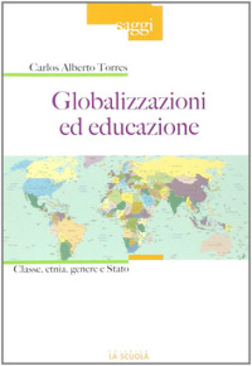 Globalizzazioni ed educazione. Classe, etnia, genere e Stato - Carlos Alberto Torres