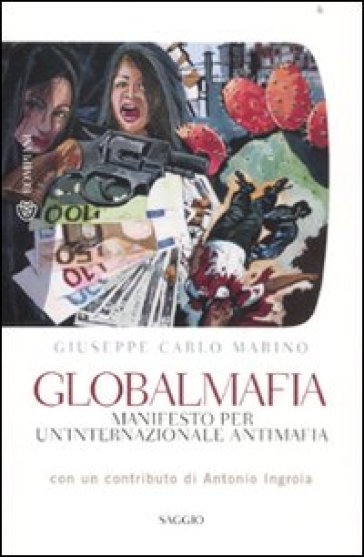 Globalmafia. Manifesto per un'internazionale antimafia - Giuseppe Carlo Marino