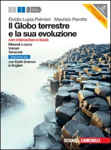 Il Globo terreste e la sua evoluzione. Minerali e rocce, vulcani, terremoti. Con Earth sciences in english. Con interactive e-book. Con espansione online - Elvidio Lupia Palmieri - Maurizio Parotto