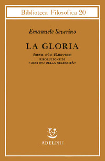 Gloria. Risoluzione di «Destino della necessità» (La) - Emanuele Severino