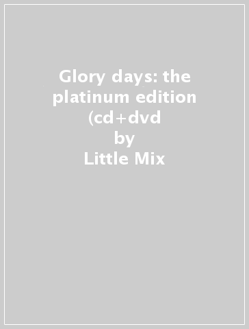 Glory days: the platinum edition (cd+dvd - Little Mix