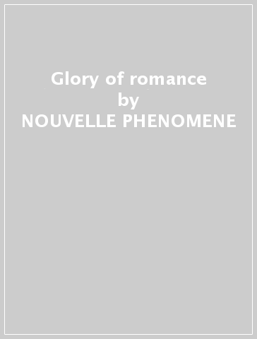 Glory of romance - NOUVELLE PHENOMENE