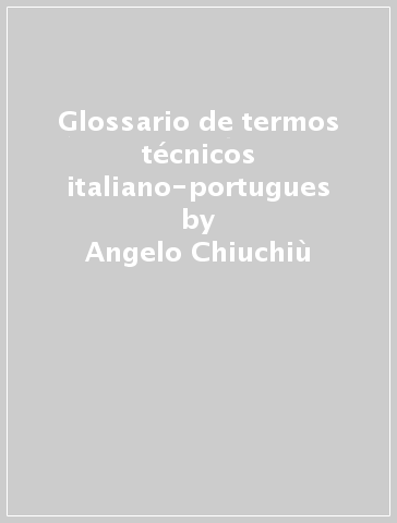 Glossario de termos técnicos italiano-portugues - Angelo Chiuchiù - Mauro Bernacchi