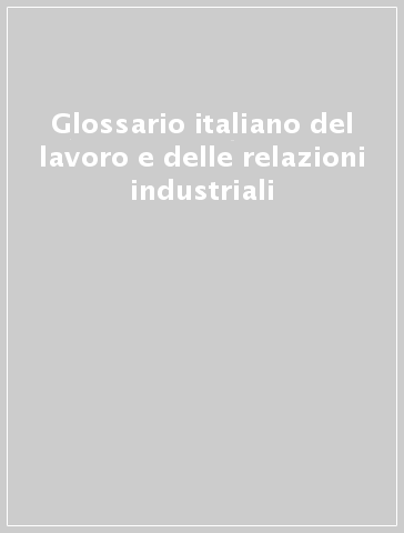 Glossario italiano del lavoro e delle relazioni industriali