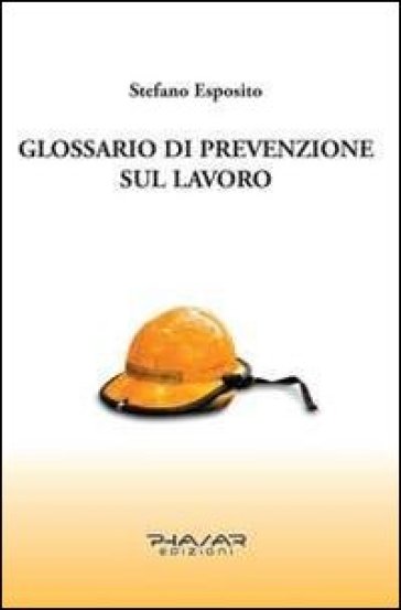 Glossario di prevenzione sul lavoro - Stefano Esposito