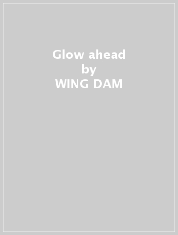 Glow ahead - WING DAM