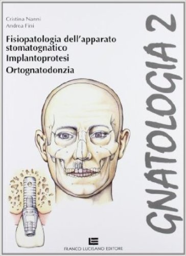 Gnatologia. Per gli Ist. professionali per l'industria e l'artigianato. Con espansione online. Vol. 2: Fisiopatologia, implantoprotesi, ortognatodonzia - Cristina Nanni - Andrea Fini