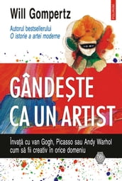 Gândete ca un artist: învaa cu van Gogh, Picasso sau Andy Warhol cum sa fii creativ în orice domeniu