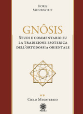 Gnôsis. Studio e commentario su la tradizione esoterica dell ortodossia orientale. Vol. 2: Ciclo mesoterico