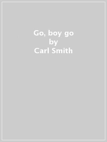 Go, boy go - Carl Smith