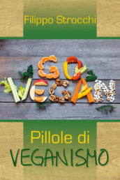 Go vegan. Pillole di veganismo