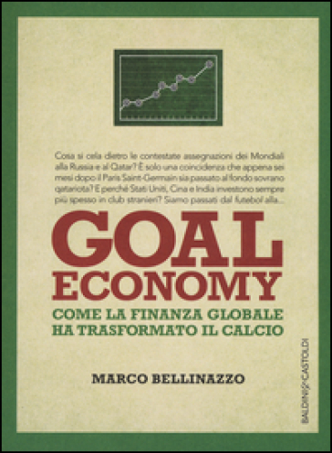 Goal economy. Come la finanza globale ha trasformato il calcio - Marco Bellinazzo