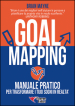 Goal mapping. Manuale pratico per trasformare i tuoi sogni in realtà