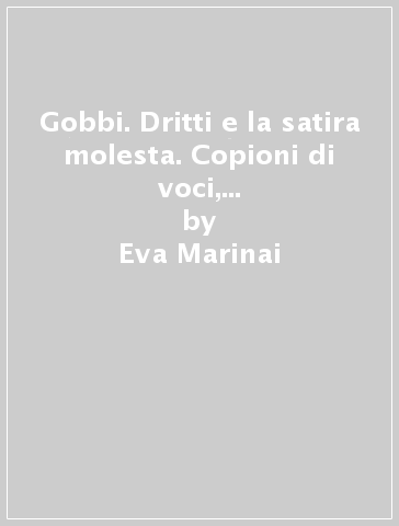 Gobbi. Dritti e la satira molesta. Copioni di voci, immagini di scena (1951-1967) - Eva Marinai