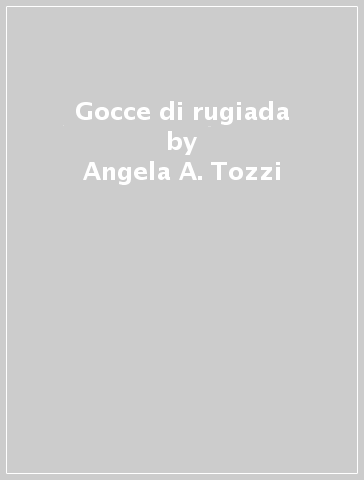 Gocce di rugiada - Angela A. Tozzi