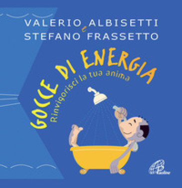 Gocce di energia. Rinvigorisci la tua anima - Valerio Albisetti