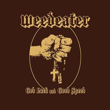 God luck and good speed - Weedeater