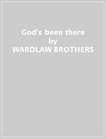 God's been there - WARDLAW BROTHERS