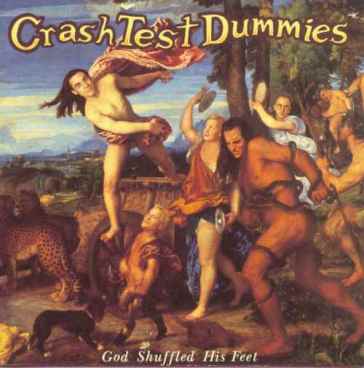 God shuffled his feet - Crash Test Dummies