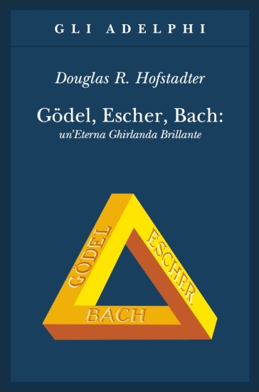 Godel, Escher, Bach. Un'eterna ghirlanda brillante. Una fuga metaforica su menti e macchine nello spirito di Lewis Carroll - Douglas R. Hofstadter