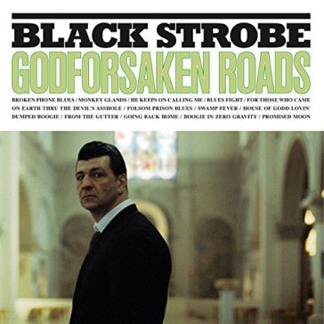 Godforsaken roads - Black Strobe