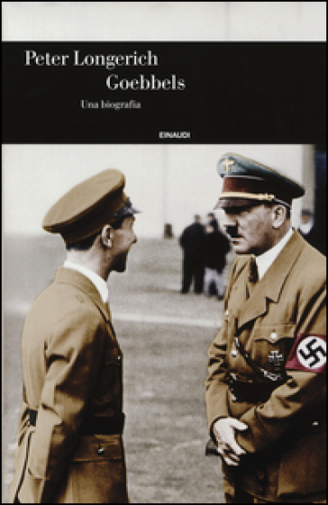 Goebbels. Una biografia - Peter Longerich