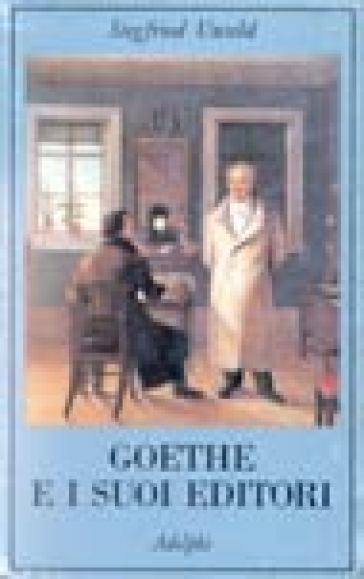 Goethe e i suoi editori - Siegfried Unseld